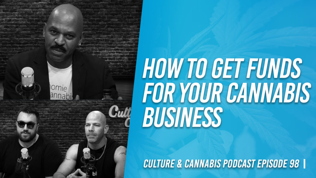 How to get funds for your cannabis business culture & Cannabis podcast